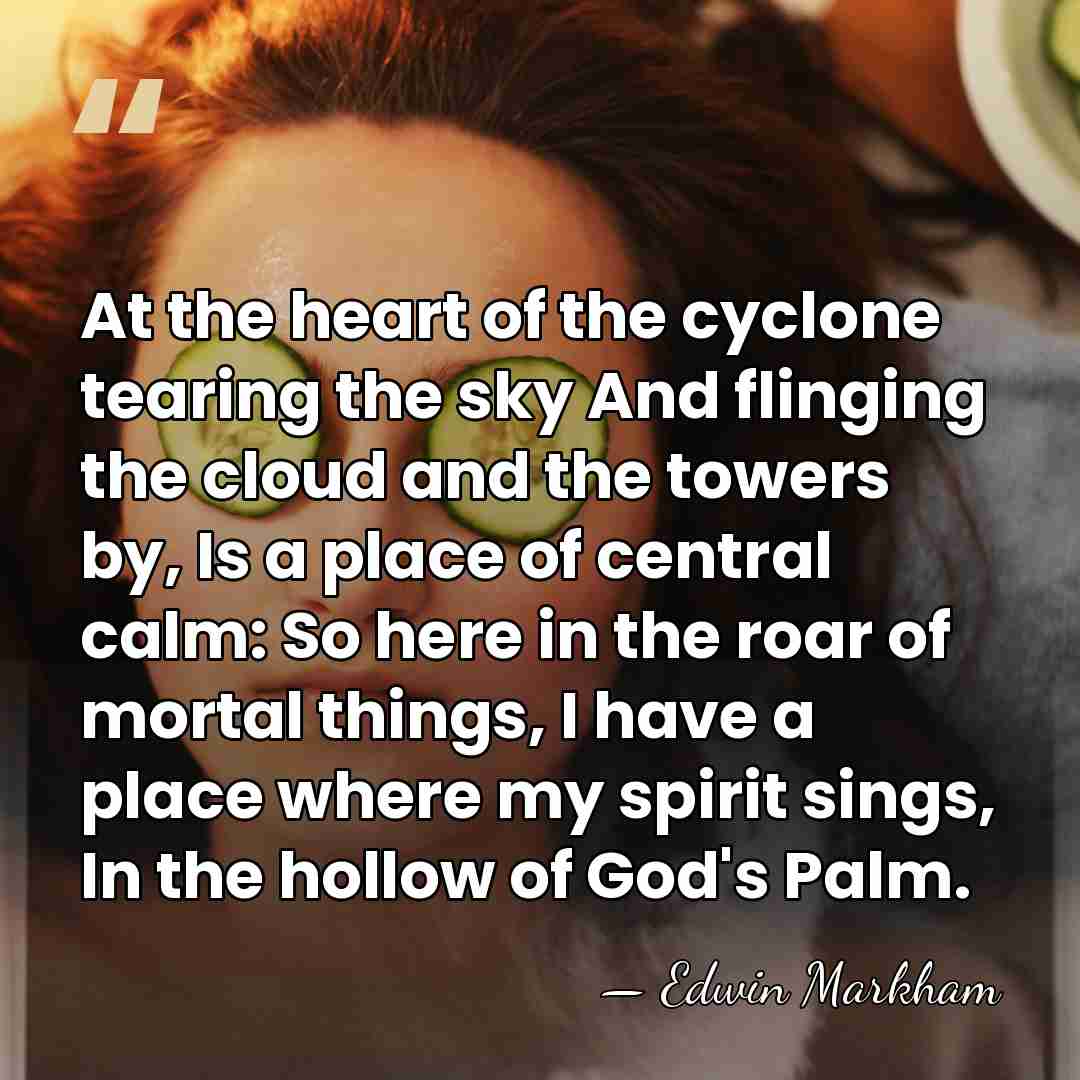 At the heart of the cyclone tearing the sky And flinging the&hellip; - Edwin Markham