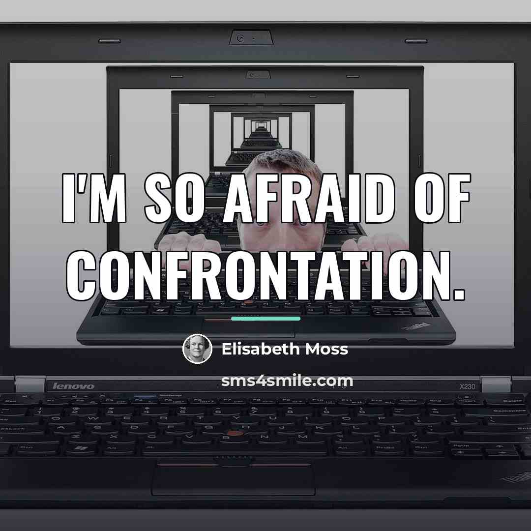 “I'm so afraid of confrontation.…” quote by Elisabeth Moss