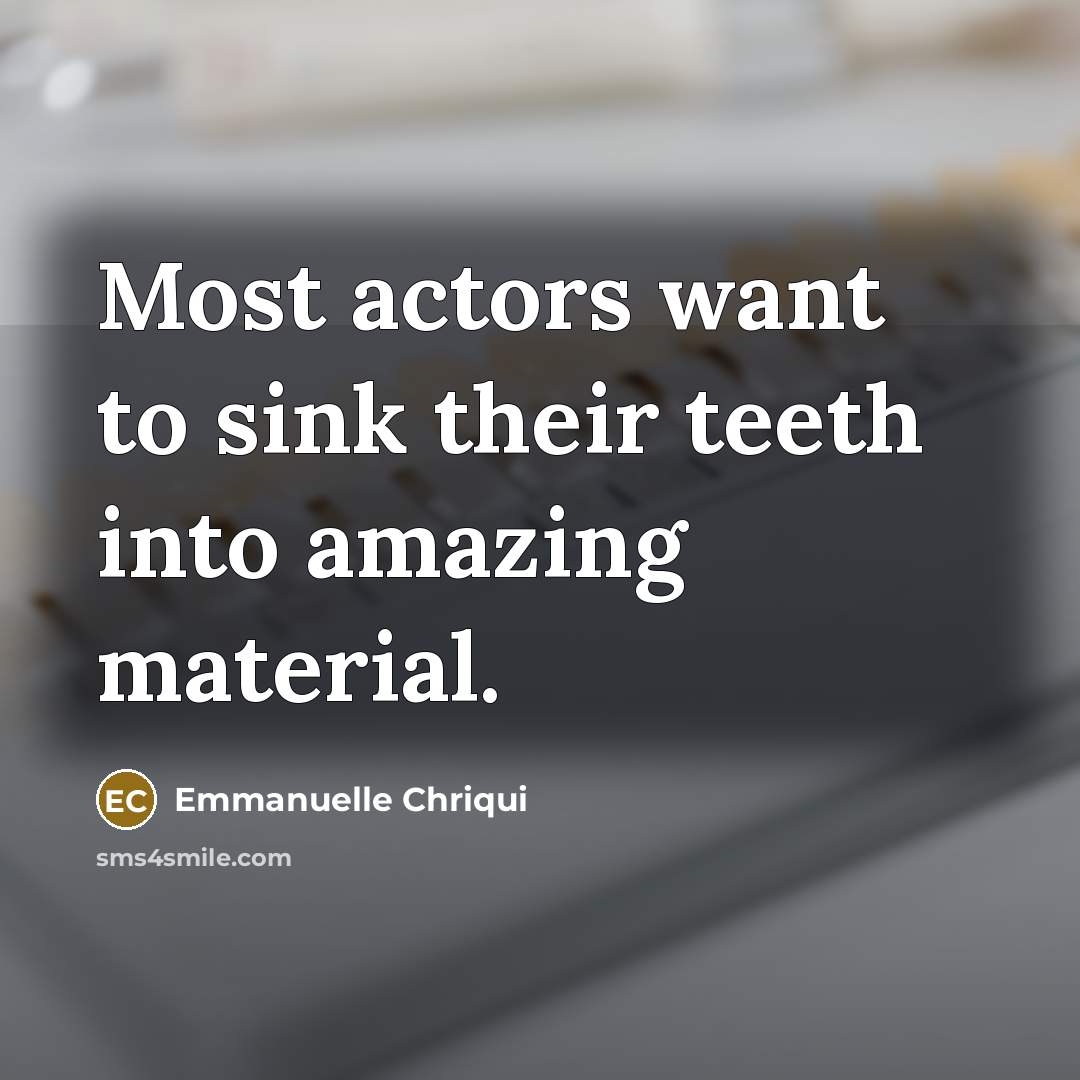 “Most actors want to sink their teeth into amazing material.…” quote by Emmanuelle Chriqui
