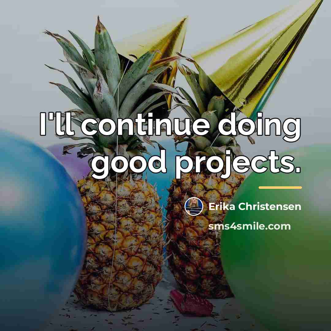 “I'll continue doing good projects.…” quote by Erika Christensen