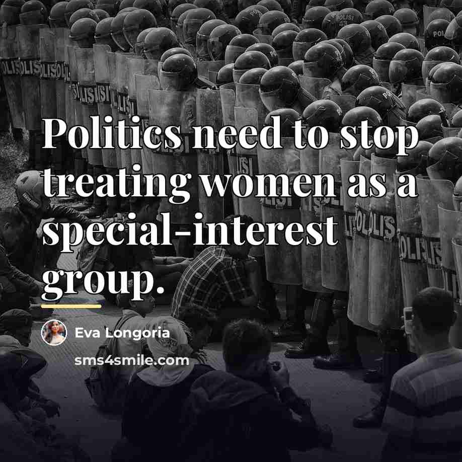 “Politics need to stop treating women as a special-interest group.…” quote by Eva Longoria