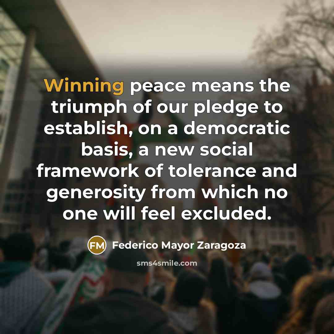 “Winning peace means the triumph of our pledge to establish,…” quote by Federico Mayor Zaragoza