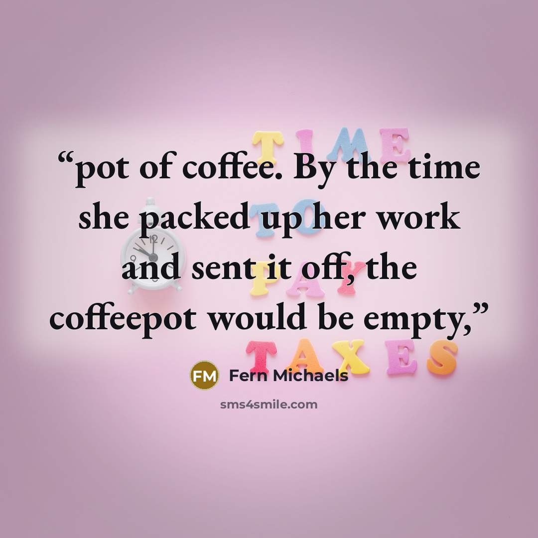 “pot of coffee. By the time she packed up her work and sent it off, the coffeepot would be empty,” quote by Fern Michaels