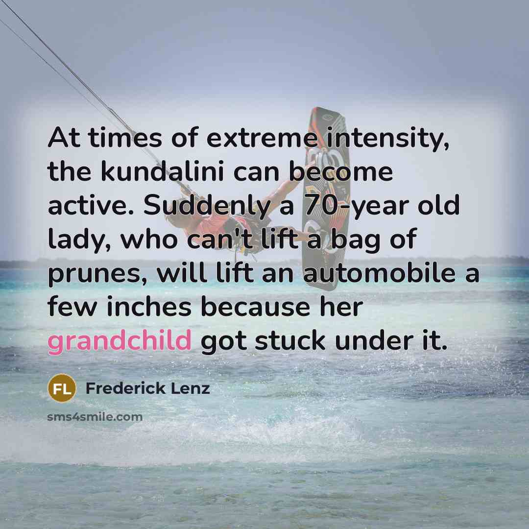 “At times of extreme intensity, the kundalini can become active.…” quote by Frederick Lenz