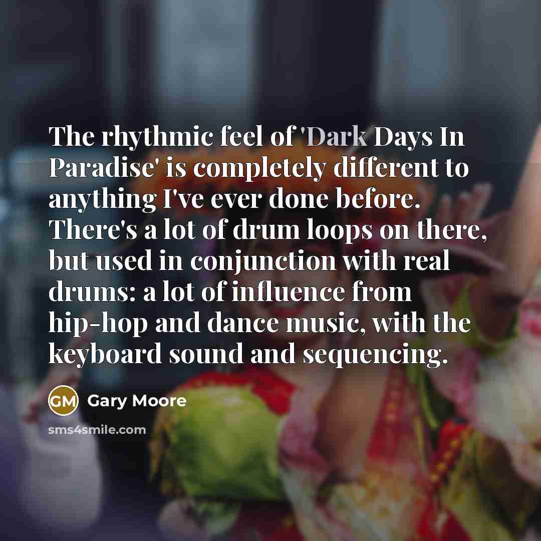 “The rhythmic feel of 'Dark Days In Paradise' is completely…” quote by Gary Moore