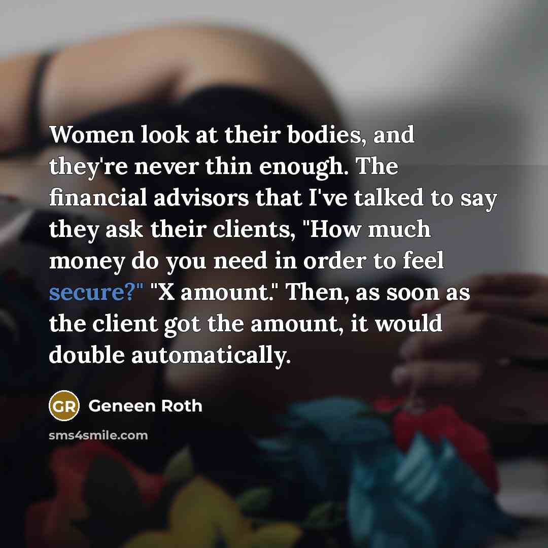 “Women look at their bodies, and they're never thin enough.…” quote by Geneen Roth