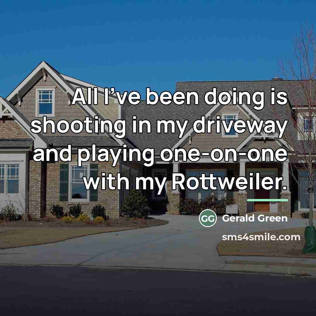 “All I've been doing is shooting in my driveway and…” quote by Gerald Green