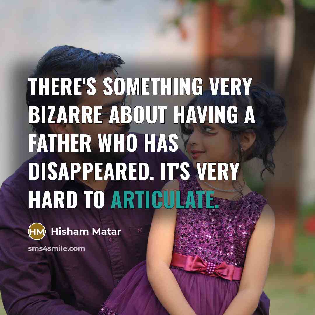“There's something very bizarre about having a father who has…” quote by Hisham Matar