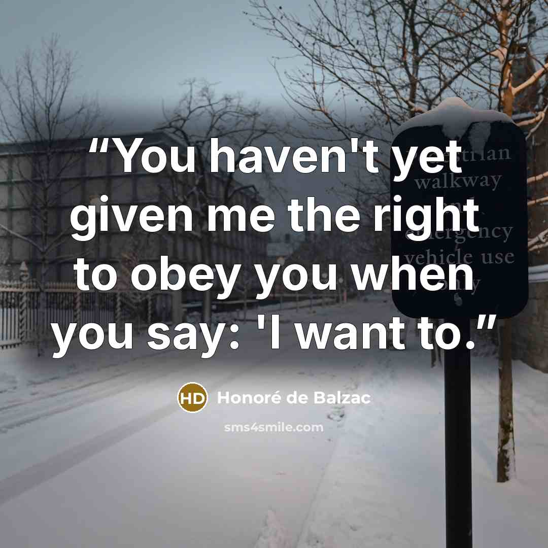 “You haven't yet given me the right to obey you when you say: 'I want to.” quote by Honoré de Balzac