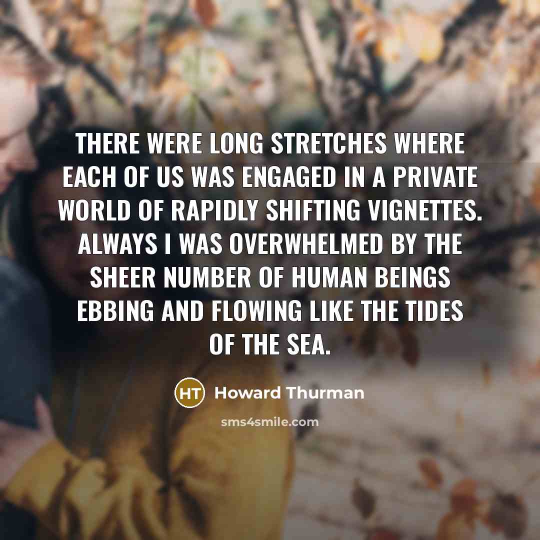 “There were long stretches where each of us was engaged…” quote by Howard Thurman