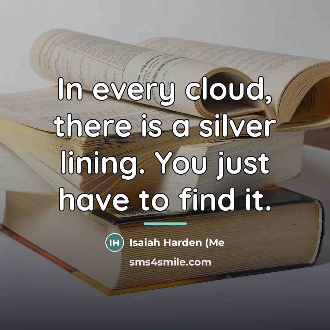 “In every cloud, there is a silver lining. You just…” quote by Isaiah Harden (Me