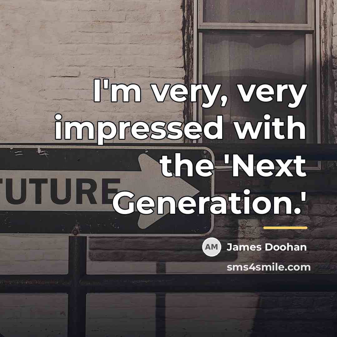 “I'm very, very impressed with the 'Next Generation.'…” quote by James Doohan