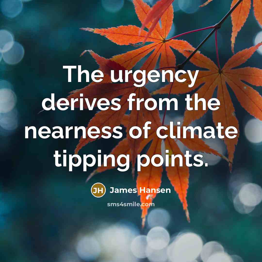 “The urgency derives from the nearness of climate tipping points.…” quote by James Hansen