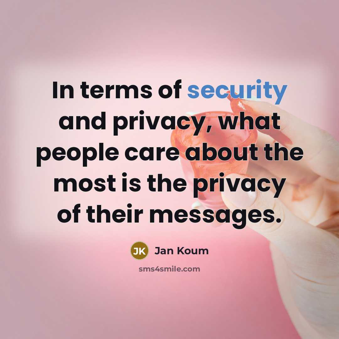 “In terms of security and privacy, what people care about…” quote by Jan Koum