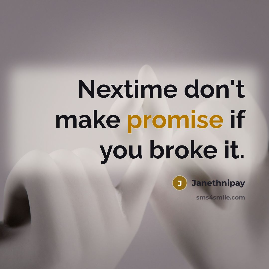 “Nextime don't make promise if you broke it.” quote by Janethnipay