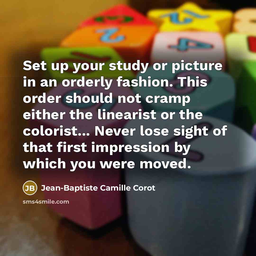 “Set up your study or picture in an orderly fashion.…” quote by Jean-Baptiste Camille Corot