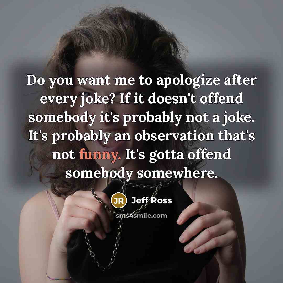 “Do you want me to apologize after every joke? If…” quote by Jeff Ross