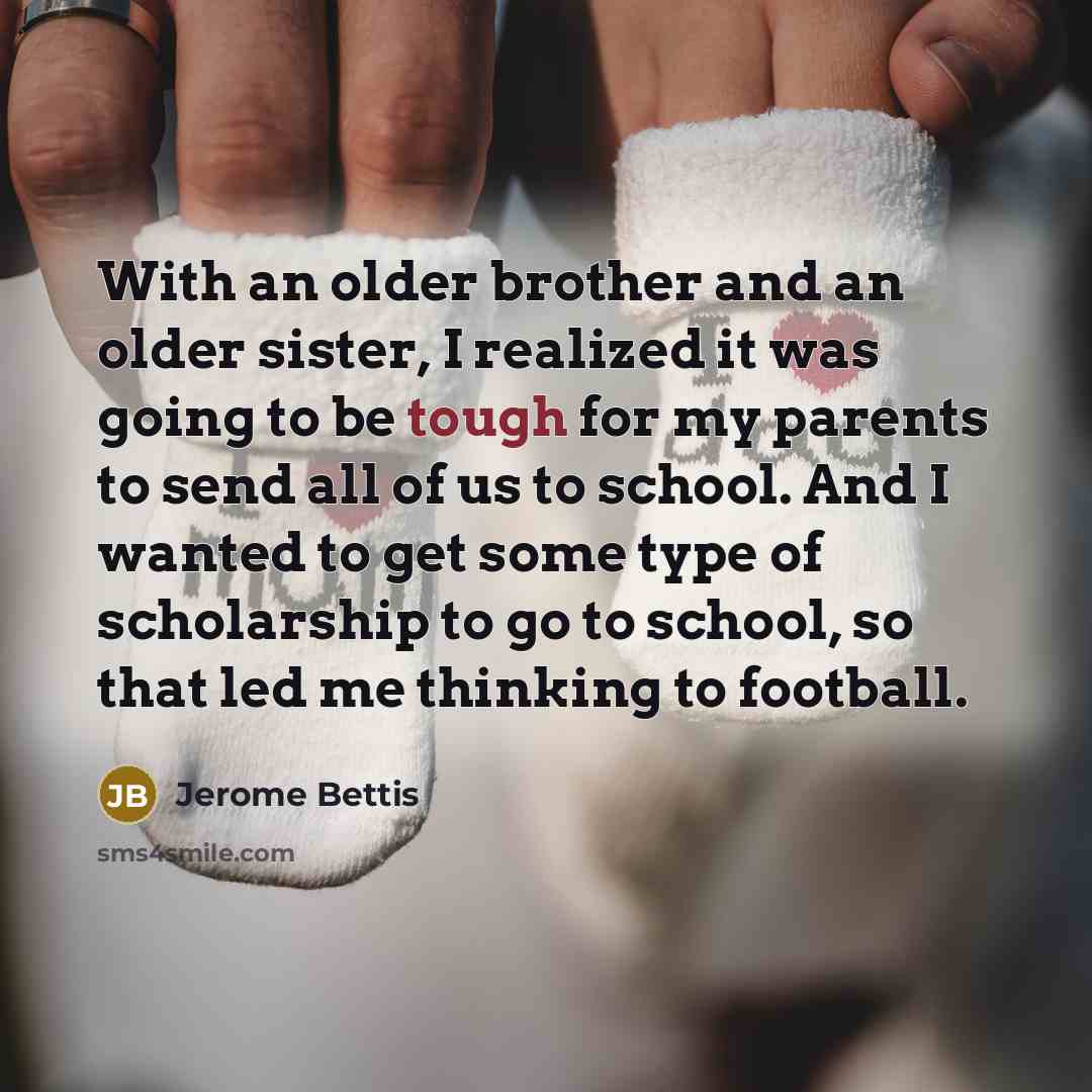 “With an older brother and an older sister, I realized…” quote by Jerome Bettis