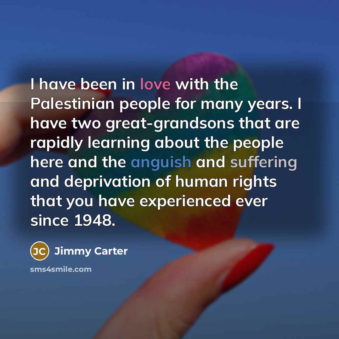“I have been in love with the Palestinian people for…” quote by Jimmy Carter