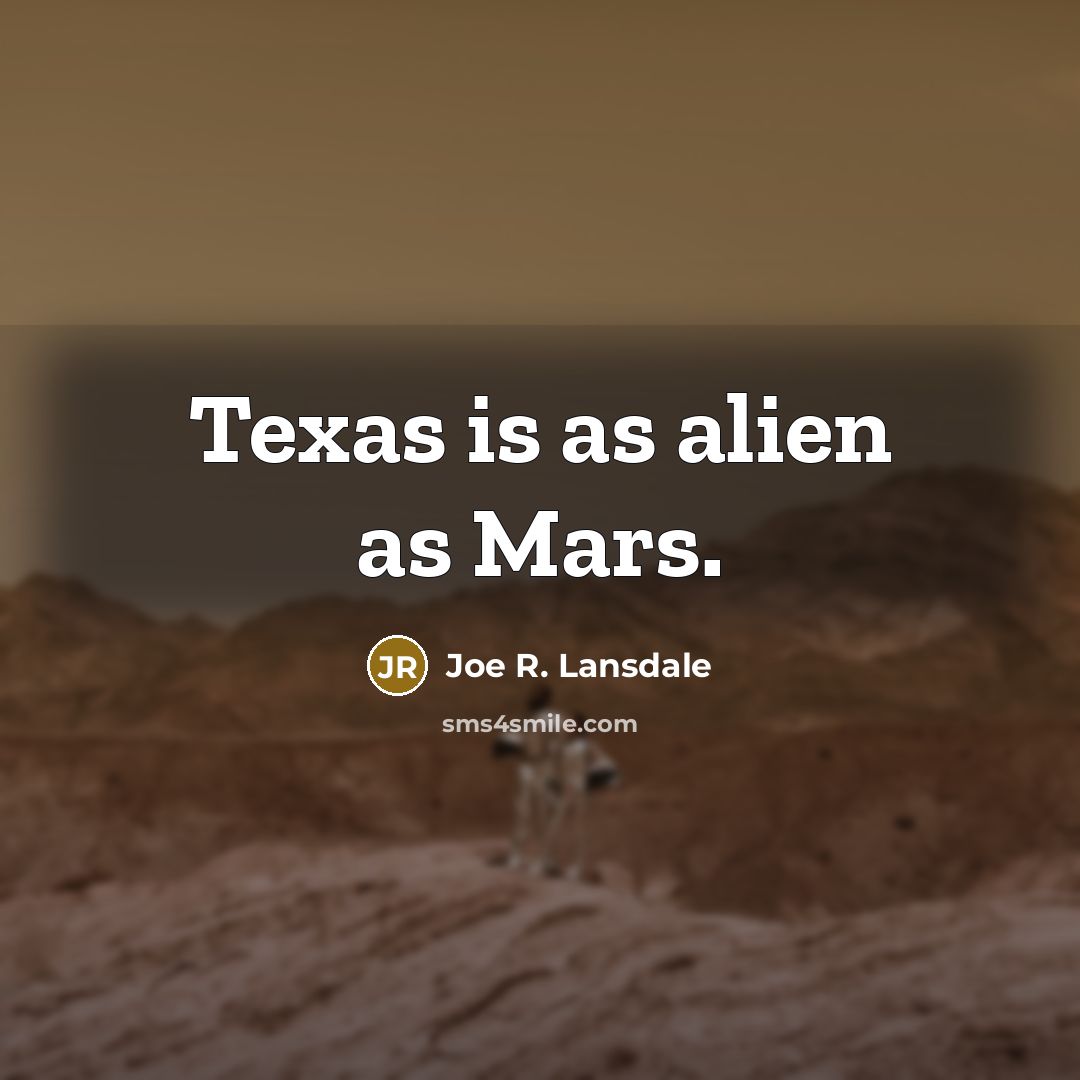 “Texas is as alien as Mars.…” quote by Joe R. Lansdale
