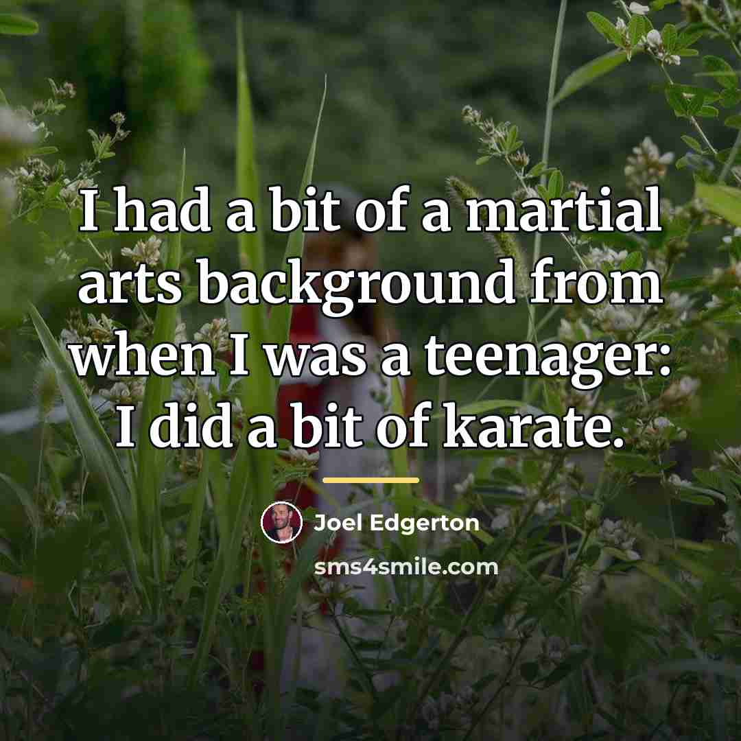 “I had a bit of a martial arts background from…” quote by Joel Edgerton