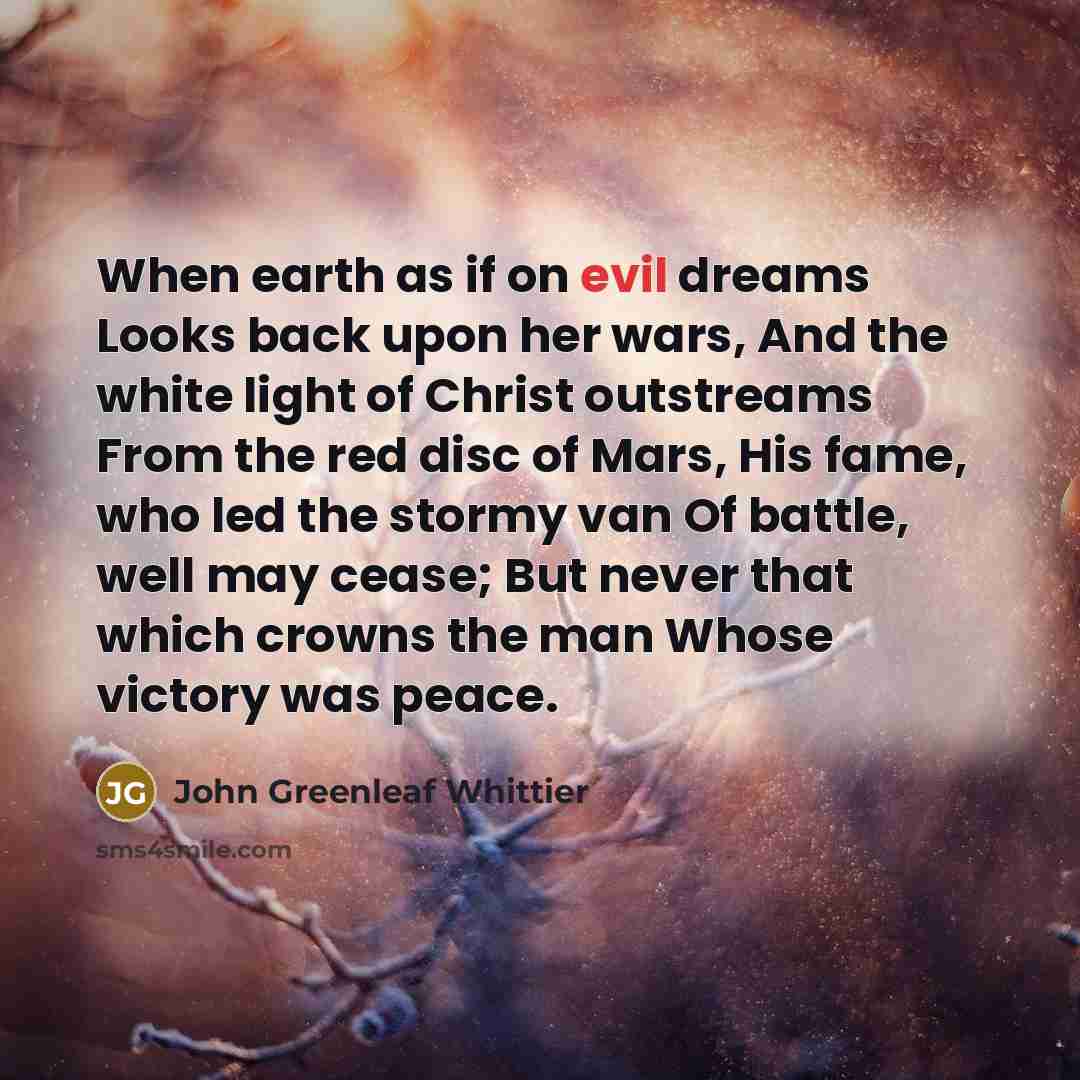 “When earth as if on evil dreams Looks back upon…” quote by John Greenleaf Whittier