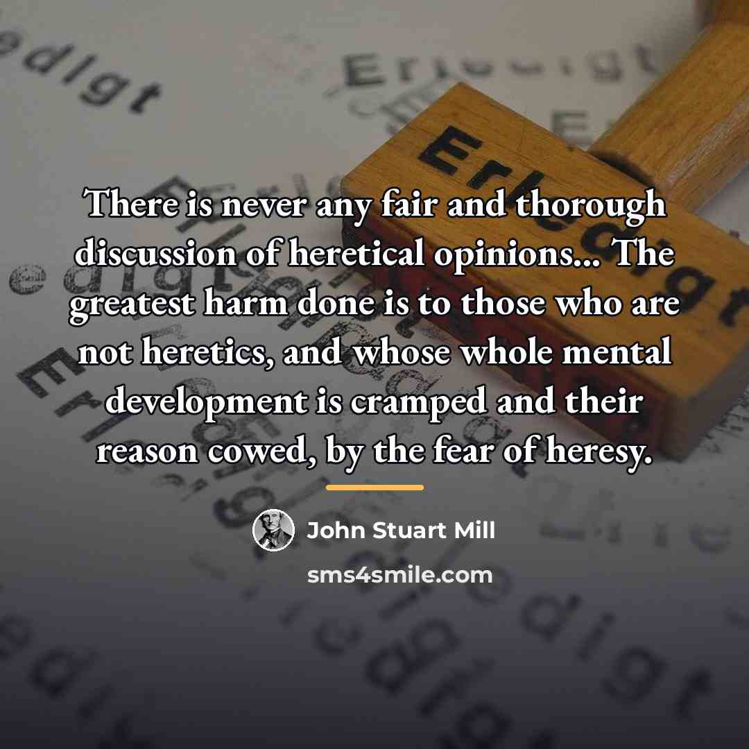 “There is never any fair and thorough discussion of heretical…” quote by John Stuart Mill