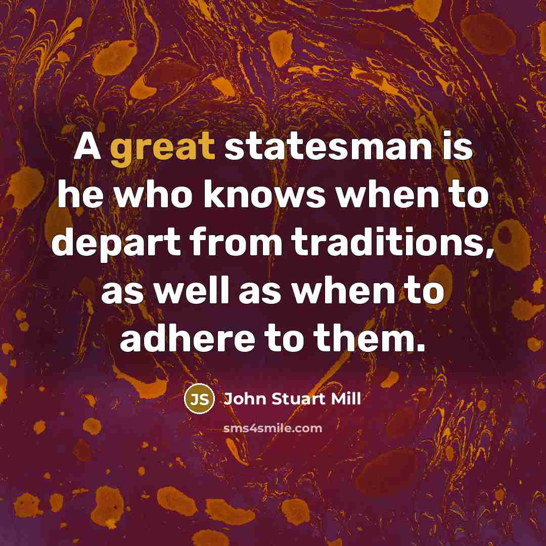 “A great statesman is he who knows when to depart…” quote by John Stuart Mill