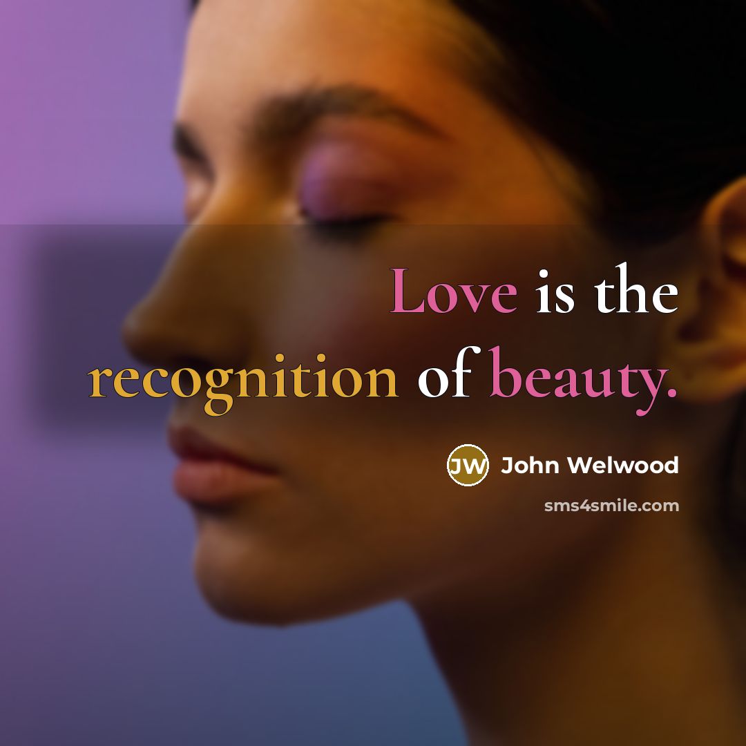 “Love is the recognition of beauty.…” quote by John Welwood