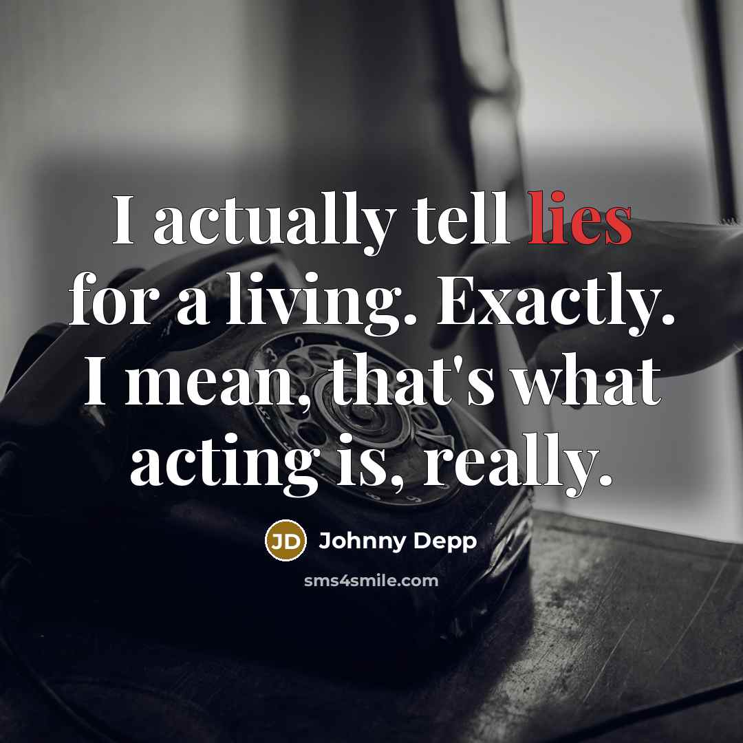 “I actually tell lies for a living. Exactly. I mean,…” quote by Johnny Depp