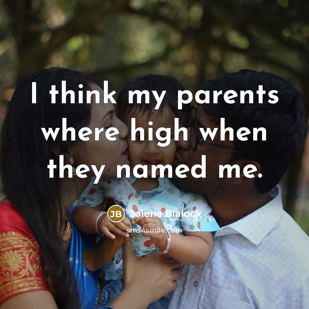 “I think my parents where high when they named me.…” quote by Jolene Blalock