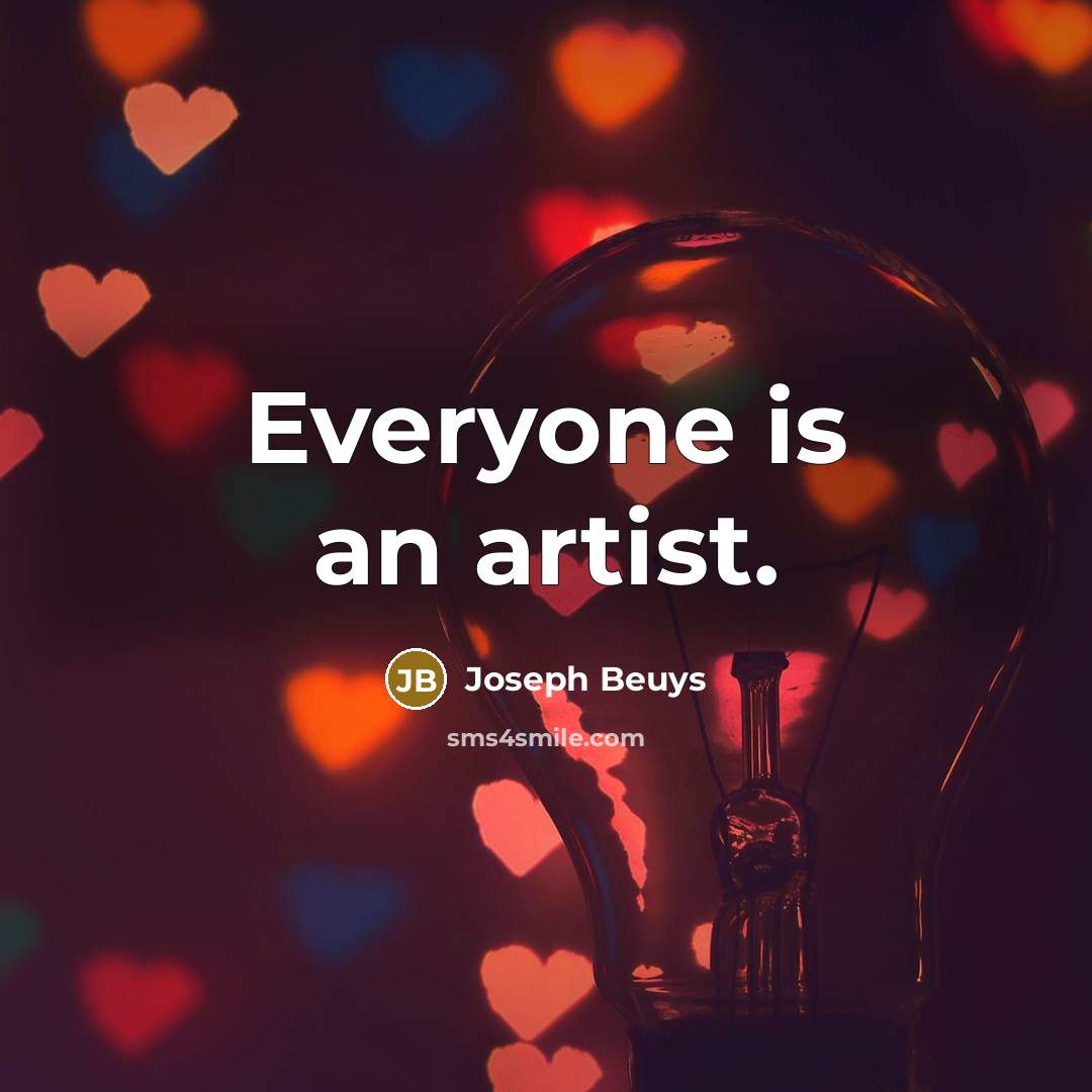 “Everyone is an artist.…” quote by Joseph Beuys