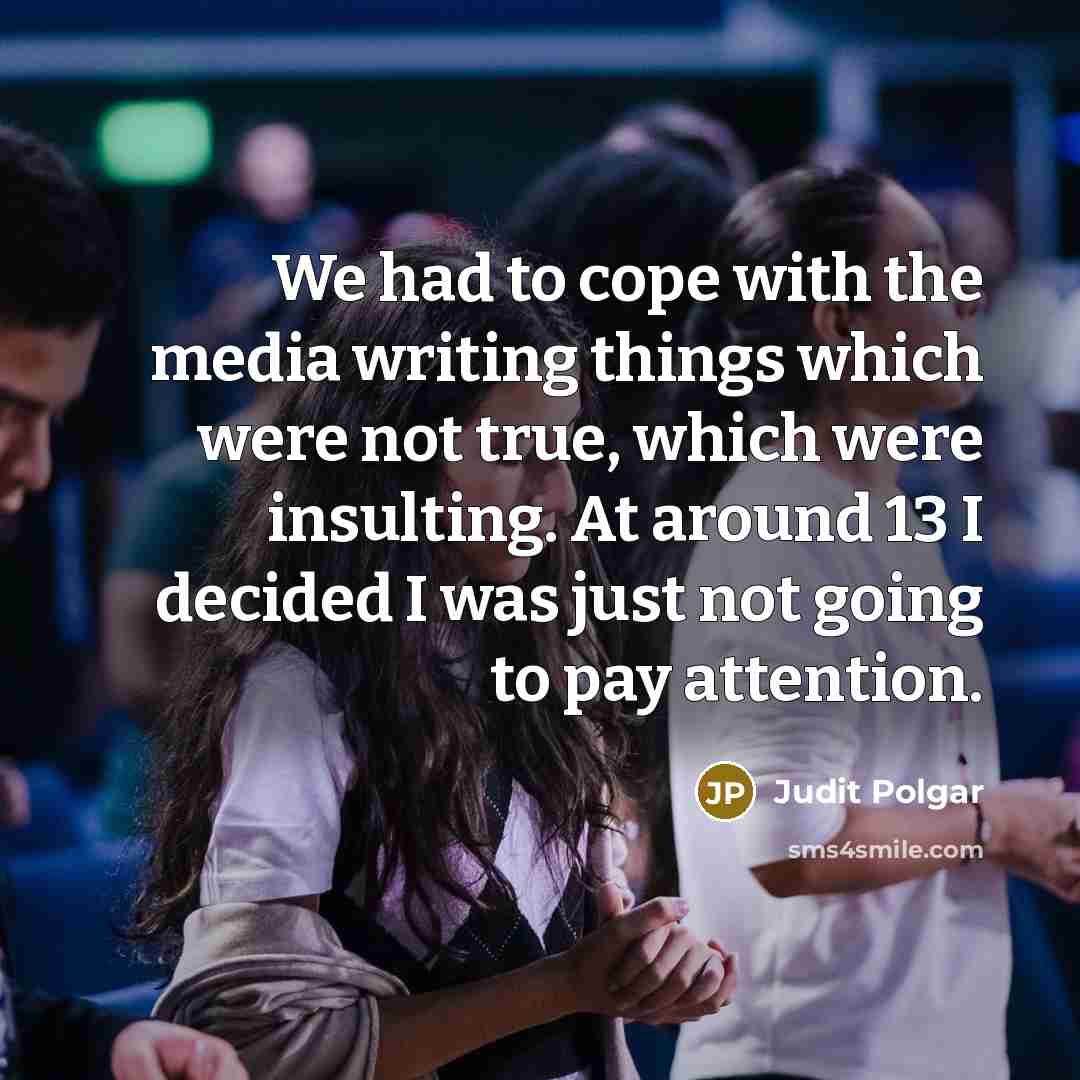“We had to cope with the media writing things which…” quote by Judit Polgar