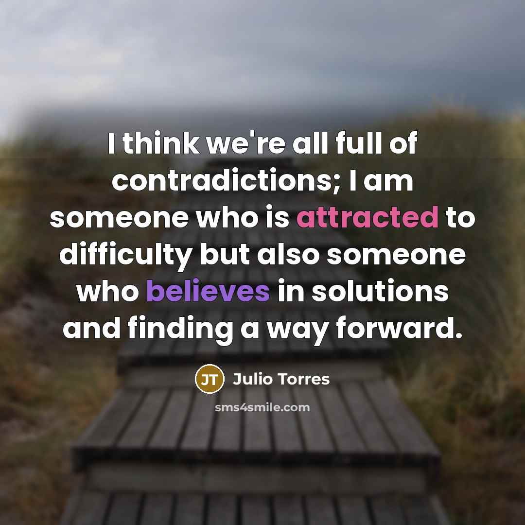 “I think we're all full of contradictions; I am someone…” quote by Julio Torres
