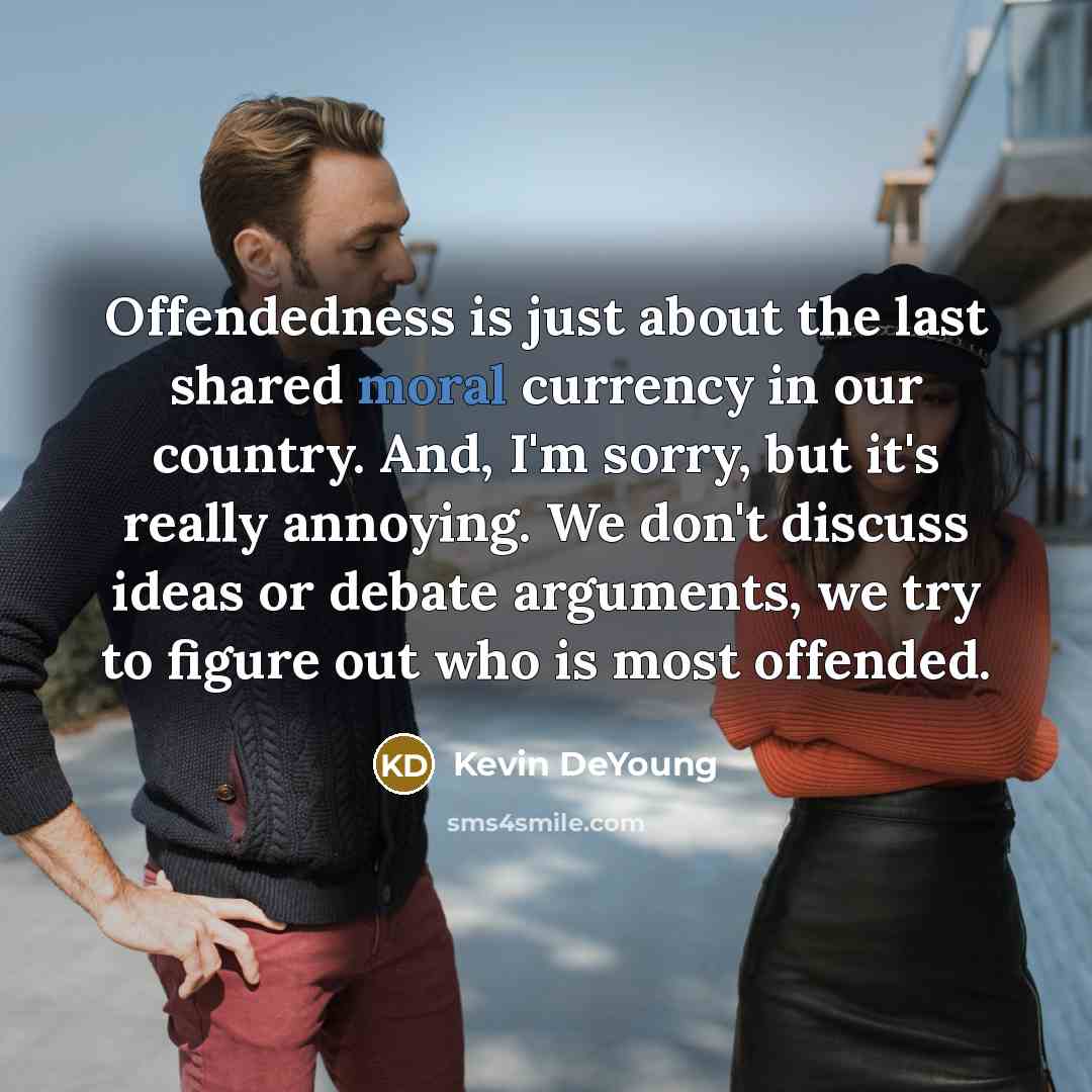 “Offendedness is just about the last shared moral currency in…” quote by Kevin DeYoung