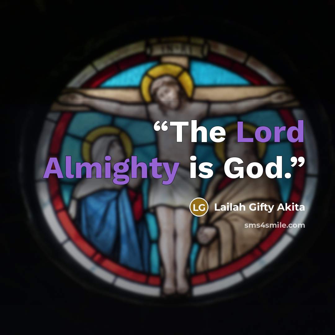 “The Lord Almighty is God.” quote by Lailah Gifty Akita
