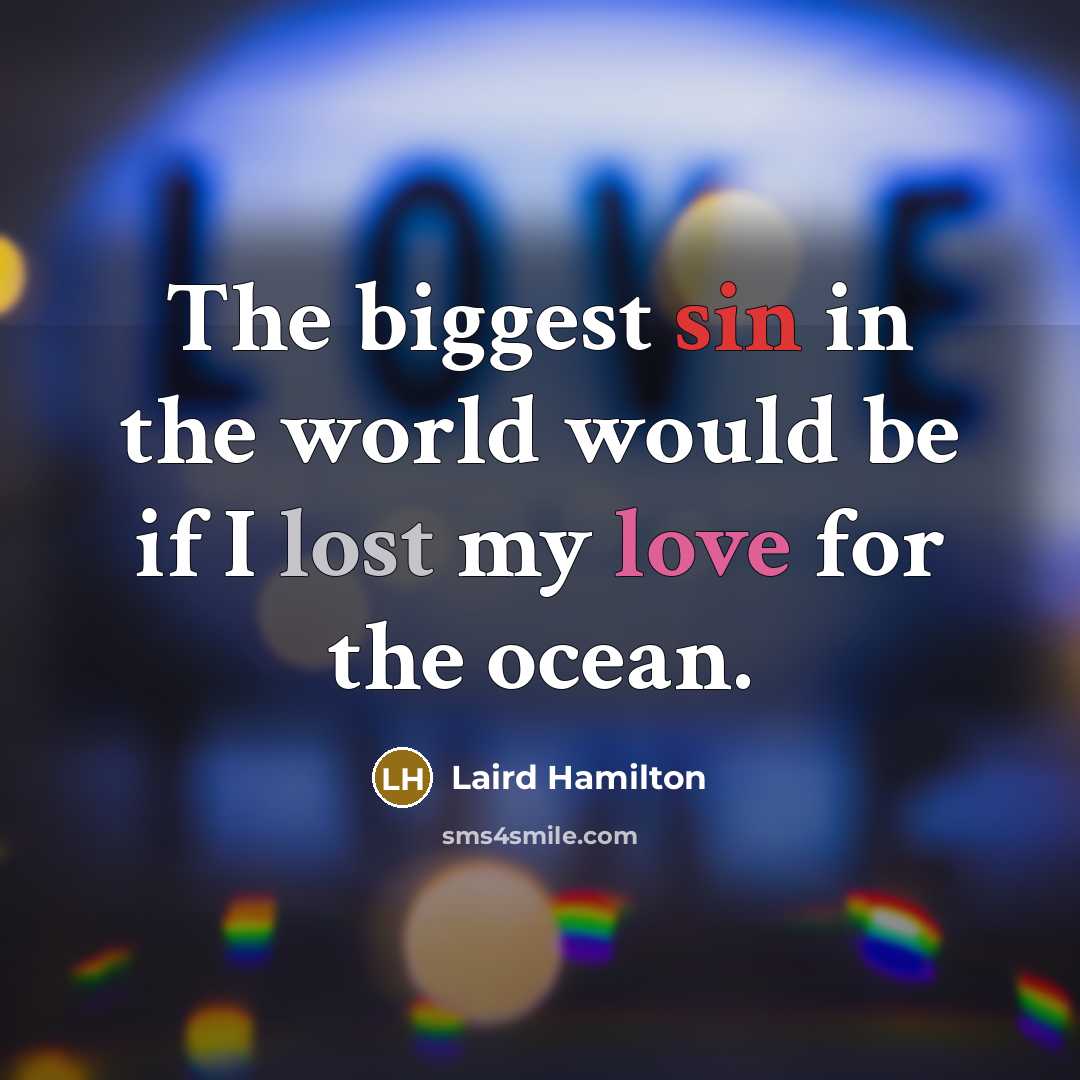 “The biggest sin in the world would be if I…” quote by Laird Hamilton