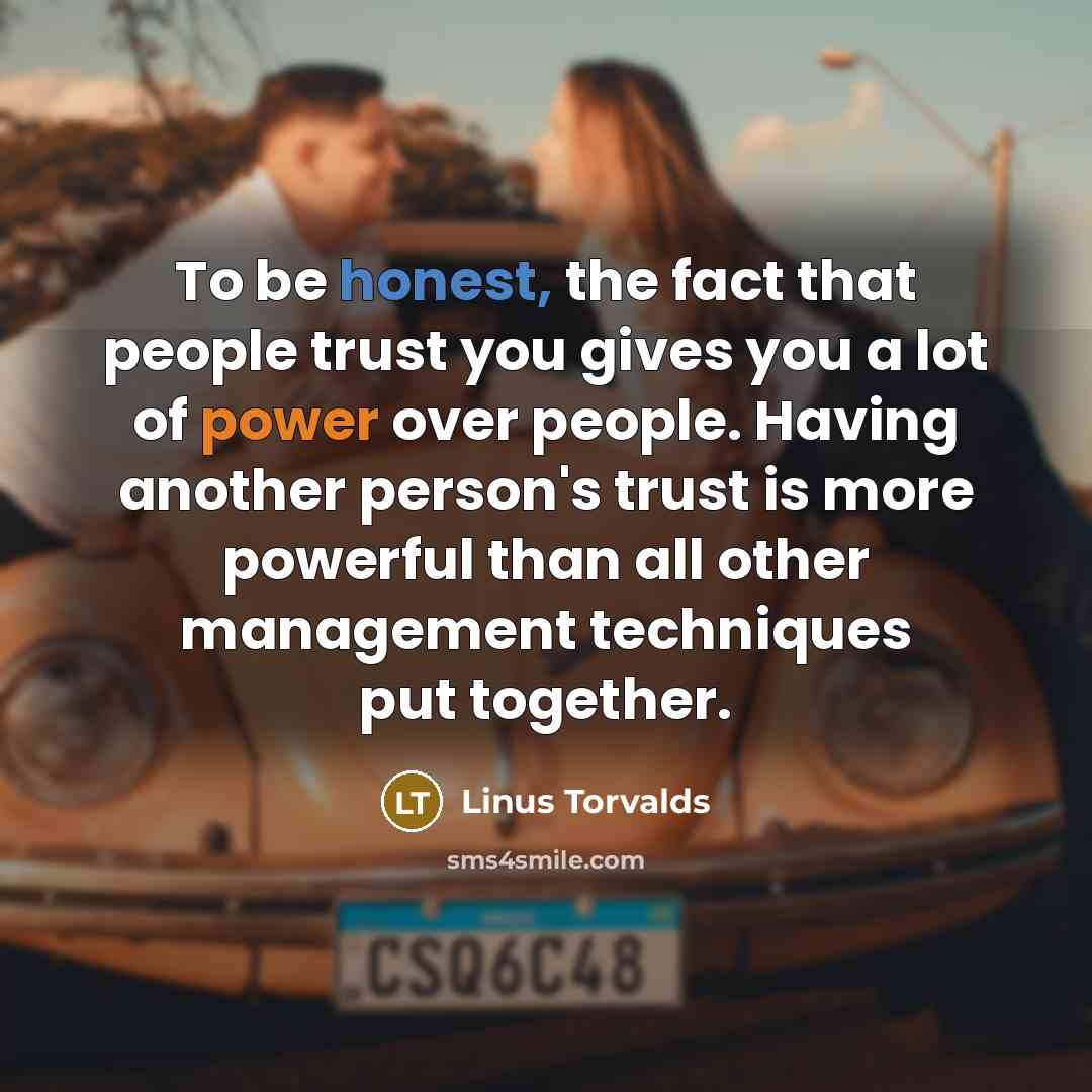 “To be honest, the fact that people trust you gives…” quote by Linus Torvalds