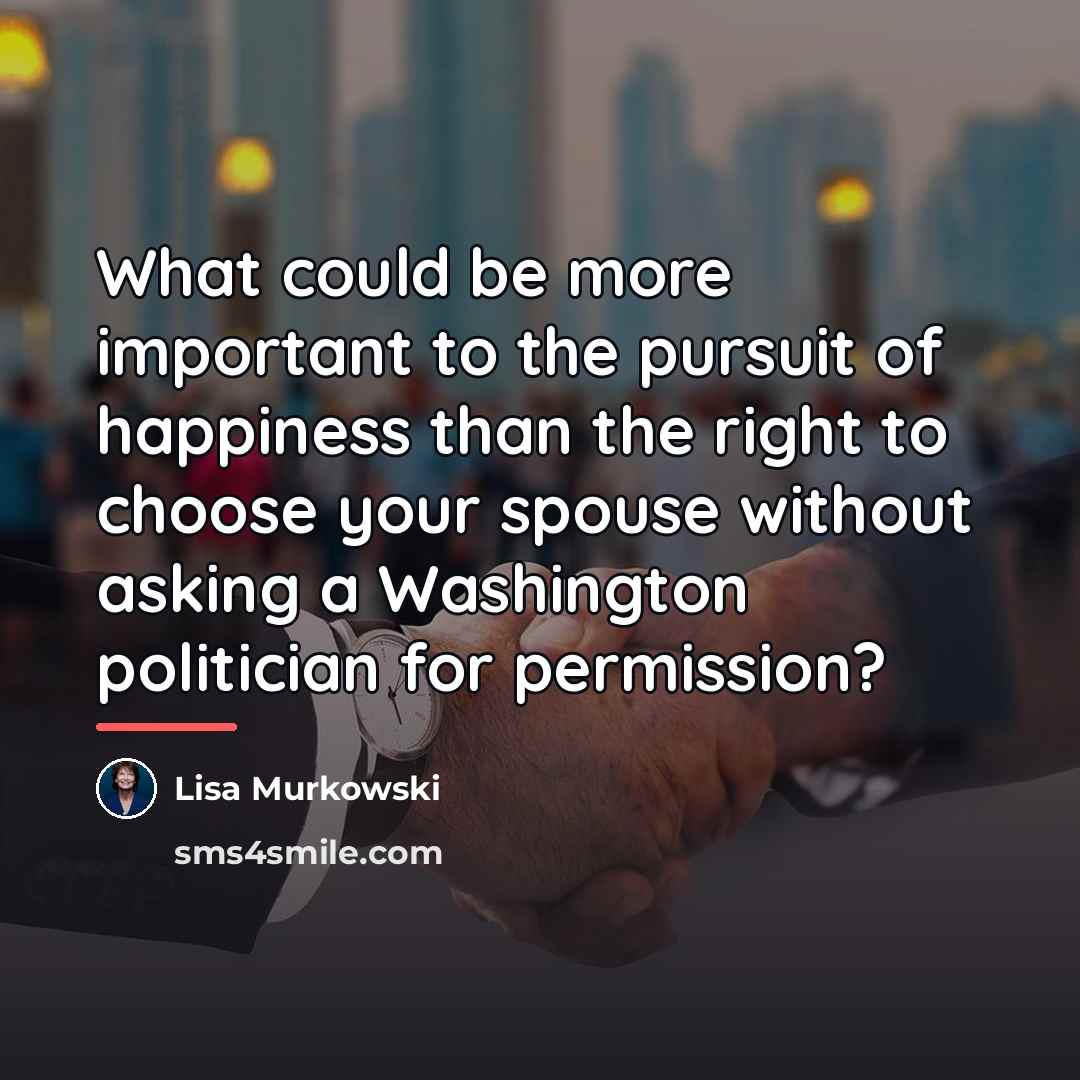 “What could be more important to the pursuit of happiness…” quote by Lisa Murkowski