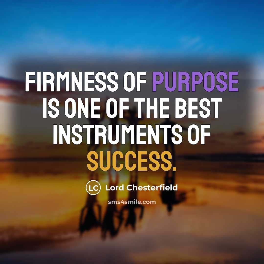 “Firmness of purpose is one of the best instruments of…” quote by Lord Chesterfield