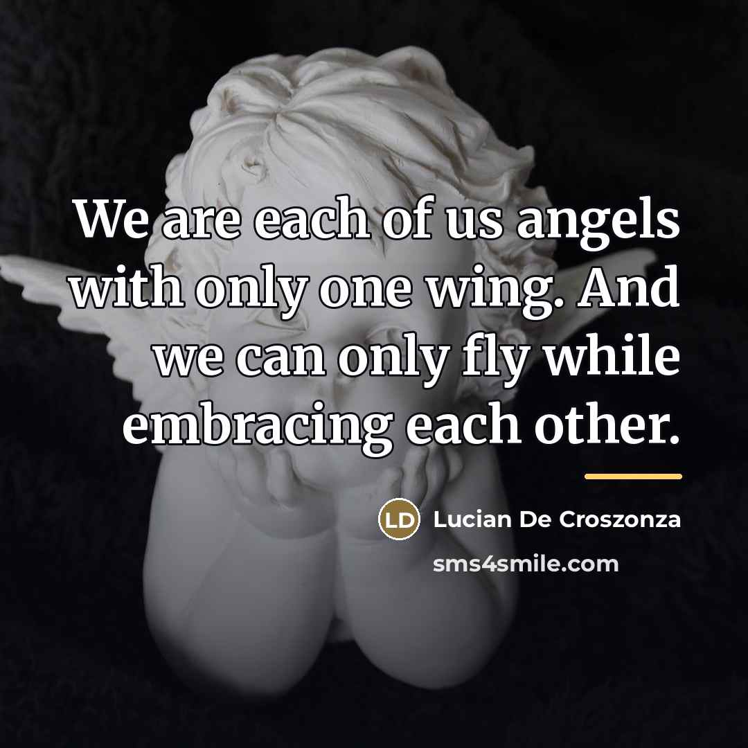 “We are each of us angels with only one wing.…” quote by Lucian De Croszonza