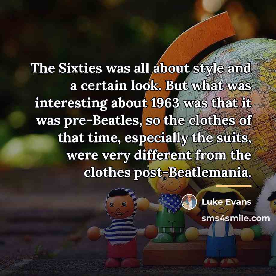 “The Sixties was all about style and a certain look.…” quote by Luke Evans