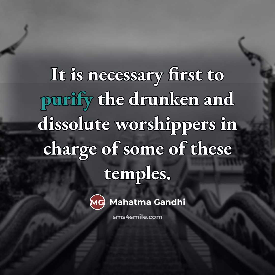 “It is necessary first to purify the drunken and dissolute…” quote by Mahatma Gandhi
