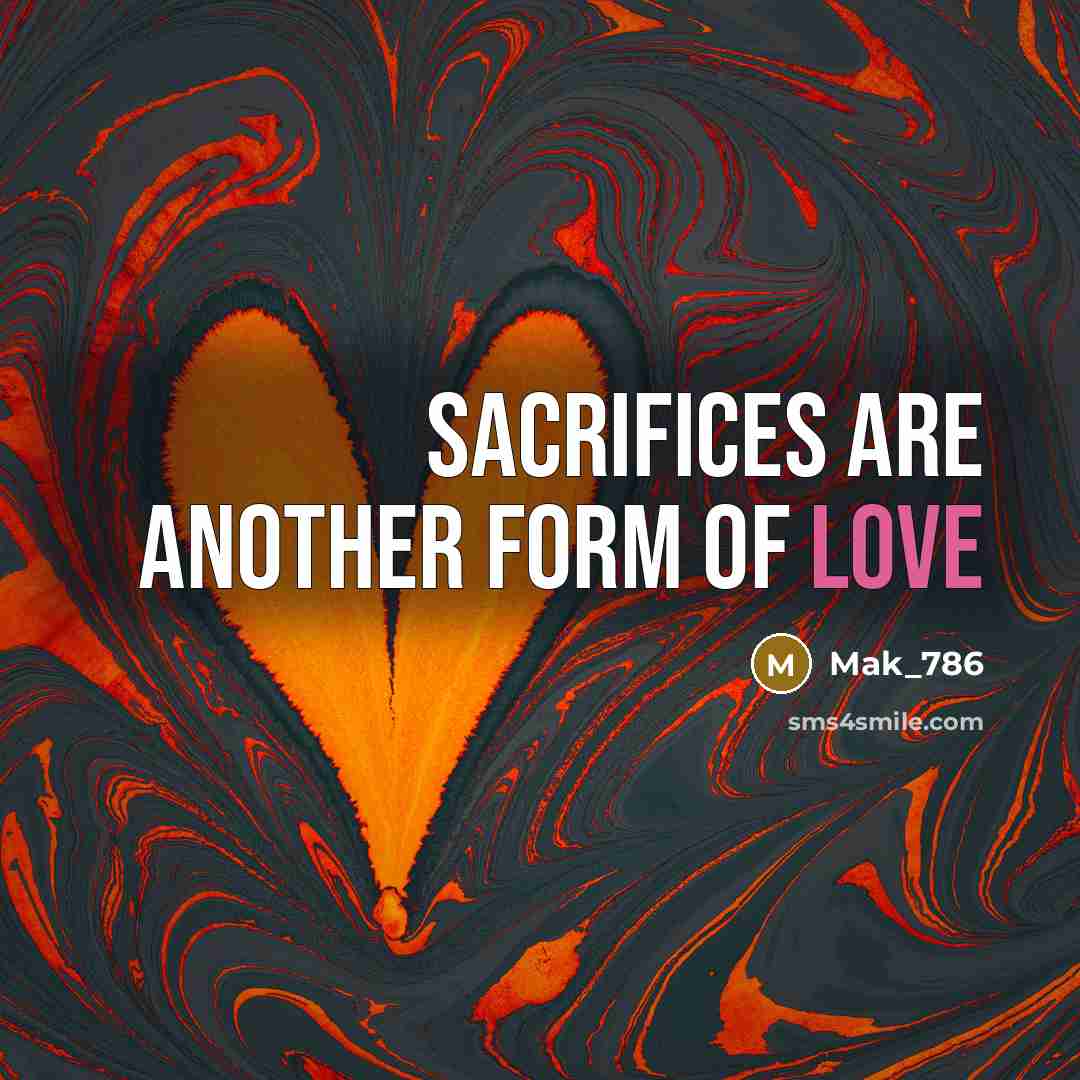 “Sacrifices are another form of love” quote by Mak_786