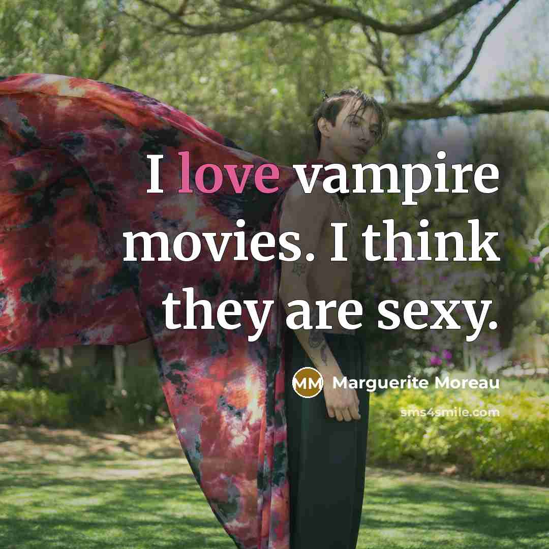 “I love vampire movies. I think they are sexy.…” quote by Marguerite Moreau
