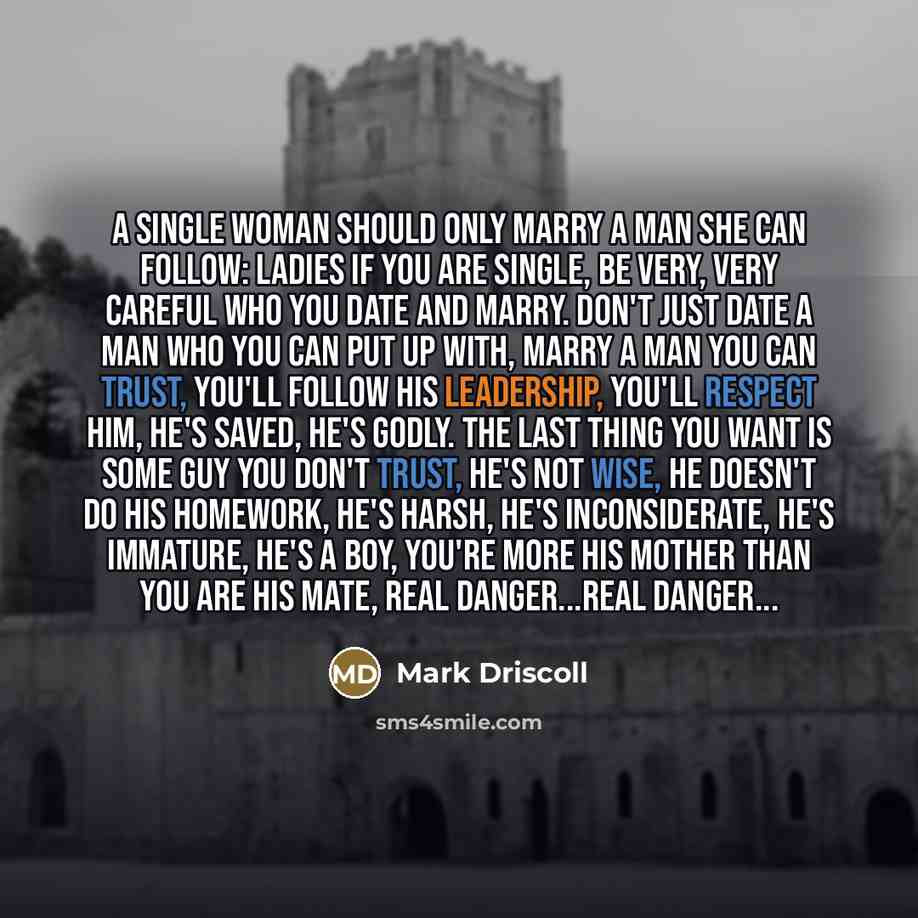 “A single woman should only marry a man she can…” quote by Mark Driscoll