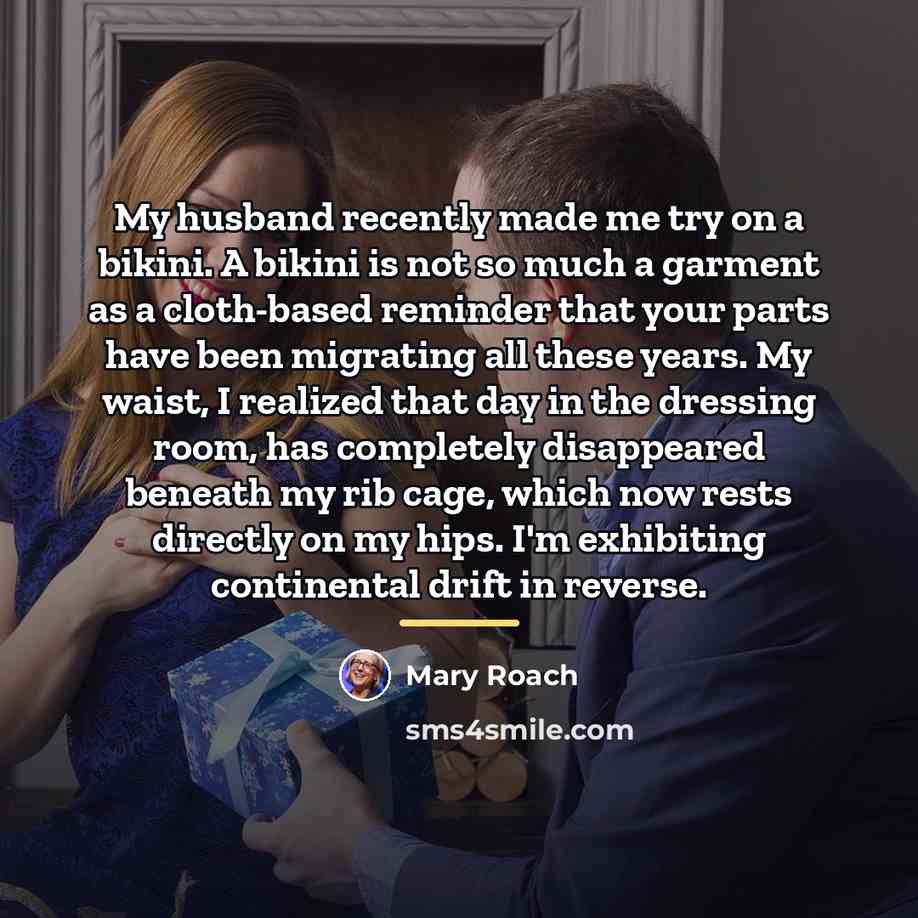 “My husband recently made me try on a bikini. A…” quote by Mary Roach