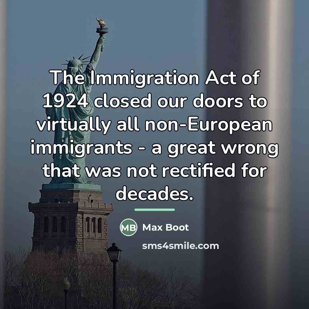 “The Immigration Act of 1924 closed our doors to virtually…” quote by Max Boot