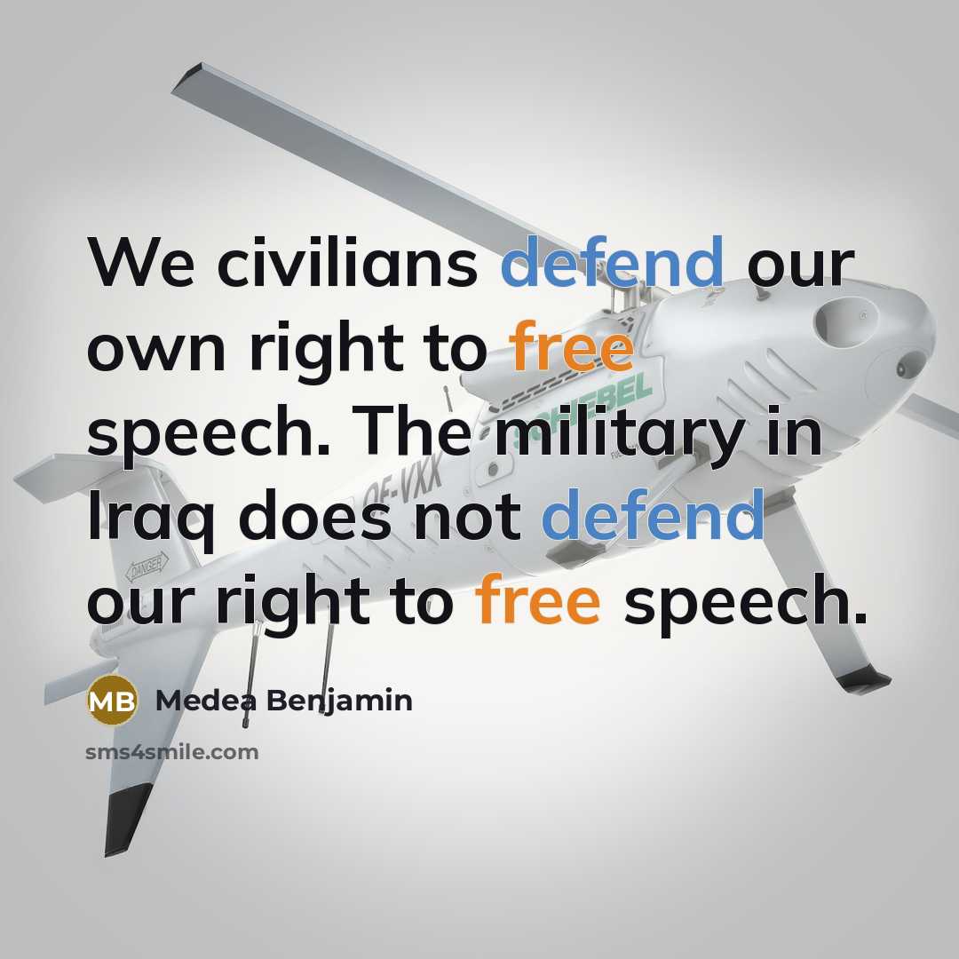 “We civilians defend our own right to free speech. The…” quote by Medea Benjamin