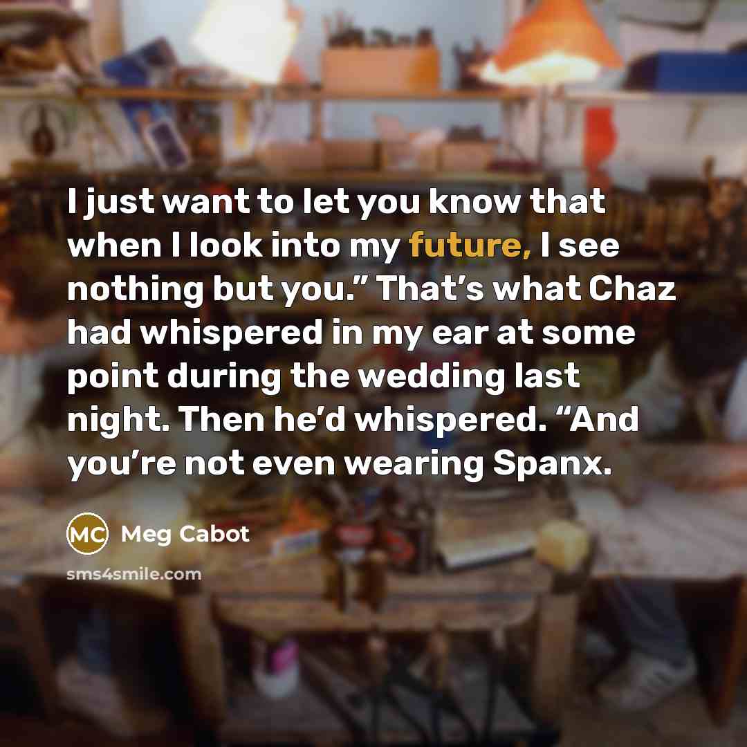 “I just want to let you know that when I…” quote by Meg Cabot